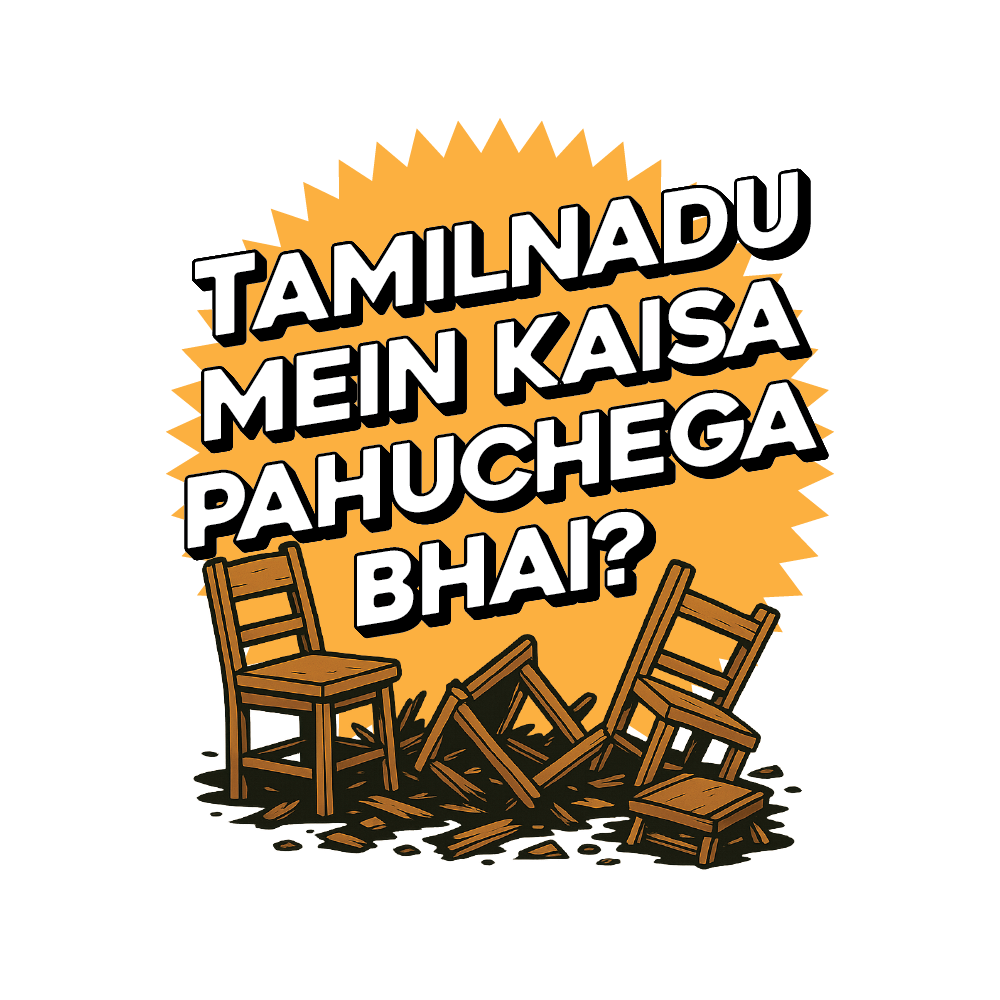 Tamilnadu kaisa pahuchega bhai?
